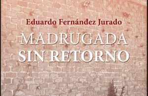 Madrugada sin retorno, nuevo libro de Eduardo Fernández