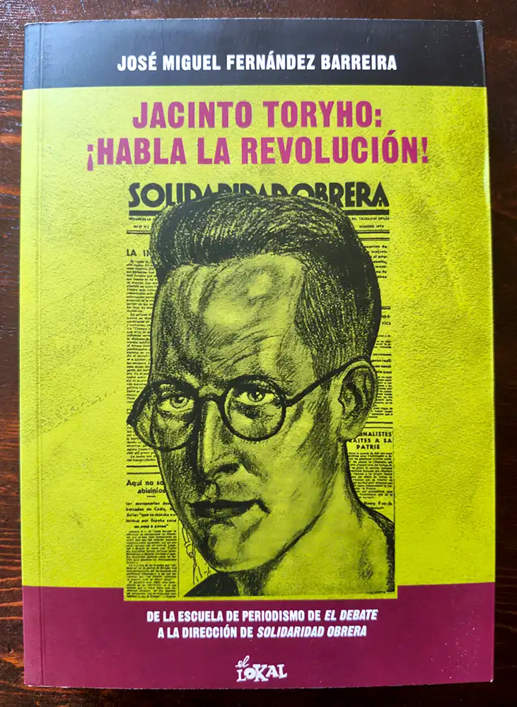 Jacinto Toryho, el periodista zamorano que dio voz a la Revolución, protagoniza una esperada biografía 1 Jacinto Toryho, el periodista zamorano que dio voz a la Revolución, protagoniza una esperada biografía